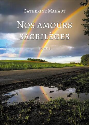 Couverture du livre « Nos amours sacrilèges - Tome 3 » de Catherine Mahaut aux éditions Atramenta