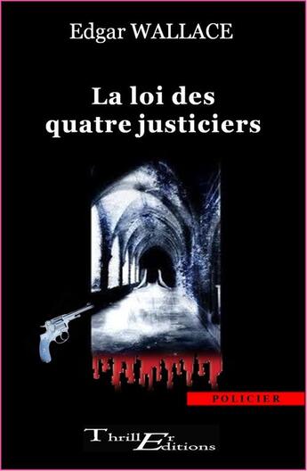 Couverture du livre « La loi des quatre justiciers » de Edgar Wallace aux éditions Thriller Editions