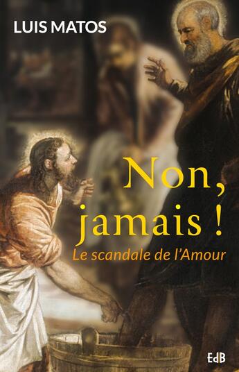 Couverture du livre « Non, jamais ! le scandale de l'amour » de Luis Matos aux éditions Des Beatitudes