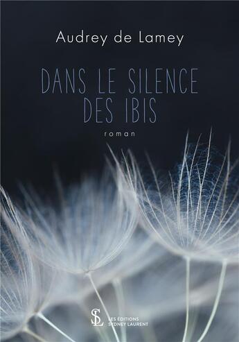 Couverture du livre « Dans le silence des ibis » de De Lamey Audrey aux éditions Sydney Laurent