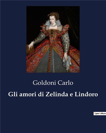 Couverture du livre « Gli amori di Zelinda e Lindoro » de Goldoni Carlo aux éditions Culturea