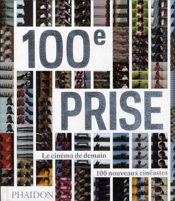 Couverture du livre « 100e prise ; le cinéma de demain, 100 nouveaux cinéastes » de  aux éditions Phaidon