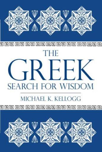 Couverture du livre « The Greek Search for Wisdom » de Kellogg Michael K aux éditions Prometheus Books