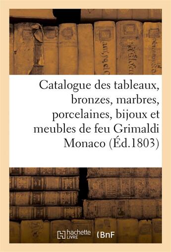 Couverture du livre « Catalogue des tableaux, bronzes, marbres, porcelaines, bijoux et meubles de feu m. grimaldi monaco » de  aux éditions Hachette Bnf