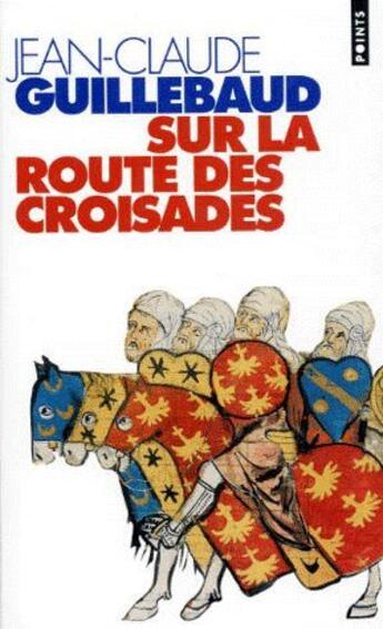 Couverture du livre « Sur la route des croisades » de Guillebaud Jean-Clau aux éditions Points