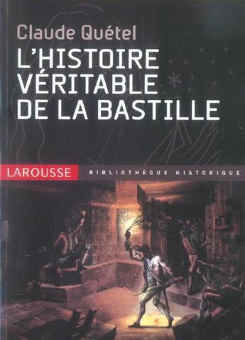 Couverture du livre « L'histoire veritable de la bastille » de Claude Quetel aux éditions Larousse