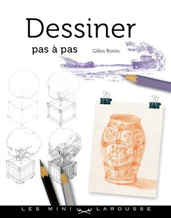 Couverture du livre « Dessiner pas à pas » de Gilles Ronin aux éditions Larousse