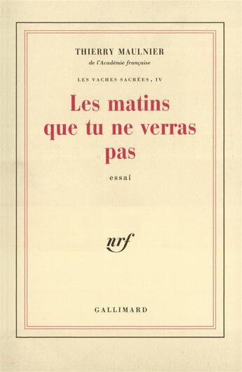 Couverture du livre « Les vaches sacrees - iv - les matins que tu ne verras pas » de Thierry Maulnier aux éditions Gallimard