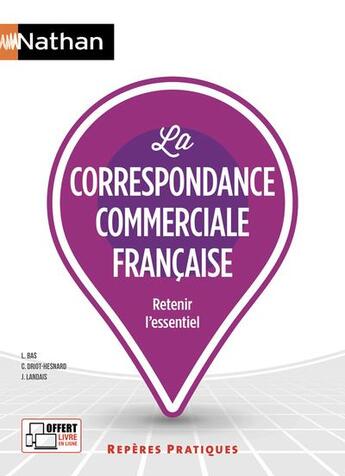 Couverture du livre « La correspondance commerciale française ; retenir l'essentiel (édition 2018) » de Liliane Bas et Jules Landais et Catherine Driot-Hesnard aux éditions Nathan