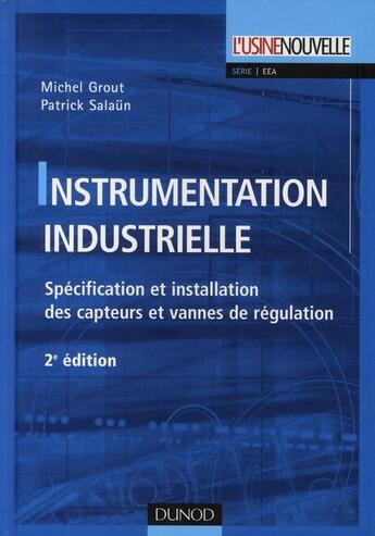 Couverture du livre « Instrumentation industrielle ; spécification et installation des capteurs et vannes de régulation (2e édition) » de Michel Grout et Patrick Salaun aux éditions Dunod