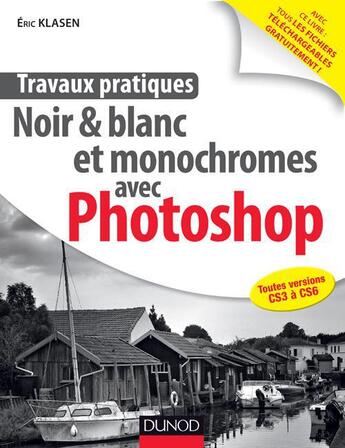 Couverture du livre « Travaux pratiques ; noir & blanc et monochromes avec Photoshop » de Eric Klasen aux éditions Dunod