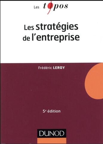 Couverture du livre « Les strategies de l'entreprise - 5e ed. (5e édition) » de Frederic Leroy aux éditions Dunod
