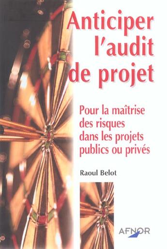 Couverture du livre « Anticiper l'audit de projet pour la maitrise des risques ds les projets publ » de Belot Raoul aux éditions Afnor
