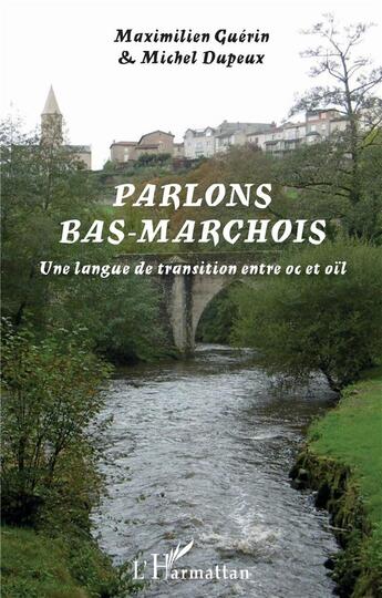 Couverture du livre « Parlons bas-marchois : une langue de transition entre oc et oil » de Michel Dupeux et Maximilien Guerin aux éditions L'harmattan