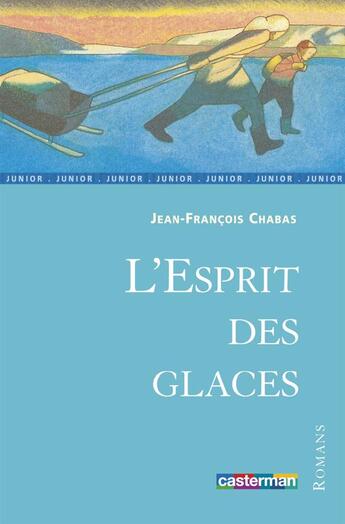 Couverture du livre « L'esprit des glaces » de Jean-Francois Chabas aux éditions Casterman