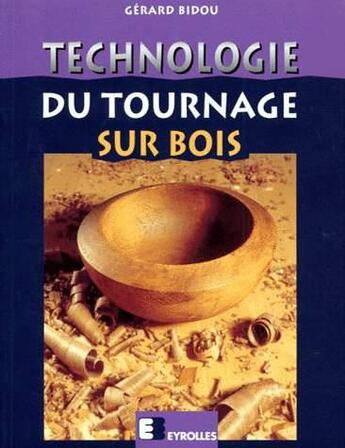 Couverture du livre « Technologie du tournage sur bois » de Gerard Bidou aux éditions Eyrolles