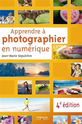Couverture du livre « Apprendre à photographier en numérique (4e édition) » de Jean-Marie Sepulchre aux éditions Eyrolles