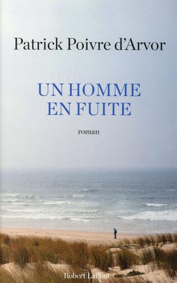 Couverture du livre « Un homme en fuite » de Patrick Poivre D'Arvor aux éditions Robert Laffont