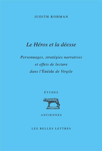 Couverture du livre « Le héros et la déesse : personnages, stratégies narratives et effets de lecture dans l'Eneide » de Judith Rohman aux éditions Belles Lettres