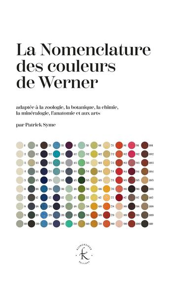 Couverture du livre « La Nomenclature des couleurs de Werner : adapté à la zoologie, à la botanique, à la chimie, à la minéralogie, à l'anatomie et aux arts » de Patrick Syme aux éditions Klincksieck