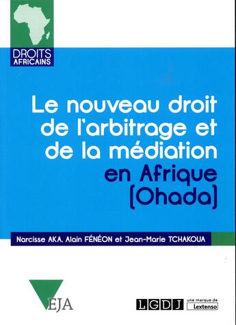 Couverture du livre « Le nouveau droit de l'arbitrage et de la mediation en afrique (ohada) » de Alain Fénéon et Jean-Marie Tchakoua et Narcisse Aka aux éditions Lgdj