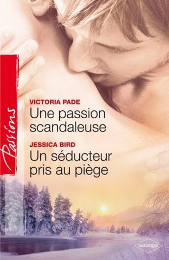 Couverture du livre « Une passion scandaleuse ; un séducteur pris au piège » de Victoria Pade et Jessica Bird aux éditions Harlequin