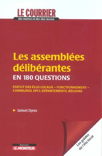 Couverture du livre « Les assemblees deliberantes en 180 questions - statut des elus locaux - fonctionnement - communes, e » de Samuel Dyens aux éditions Le Moniteur