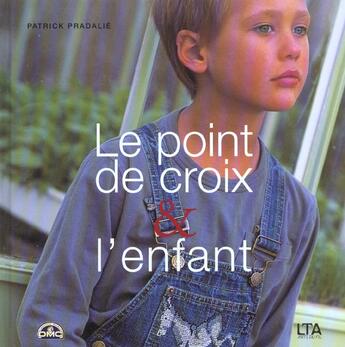 Couverture du livre « Le Point De Croix Et L'Enfant » de Patrick Pradalie aux éditions Le Temps Apprivoise