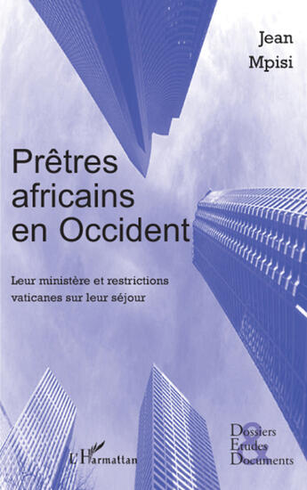 Couverture du livre « Prêtres africains en Occident ; leur ministère et restrictions vaticanes sur leur séjour » de Jean Mpisi aux éditions L'harmattan