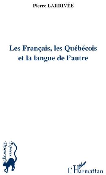 Couverture du livre « Les français, les québécois et la langue de l'autre » de Pierre Larrivee aux éditions L'harmattan