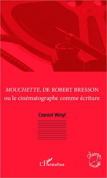 Couverture du livre « Mouchette, de Robert Bresson ou le cinématographe comme écriture » de Daniel Weyl aux éditions L'harmattan