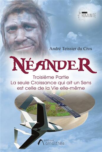 Couverture du livre « Néander Tome 3 : la seule croissance qui ait un sens est celle de la vie elle-même » de Andre Teissier Du Cros aux éditions Amalthee