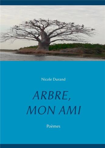 Couverture du livre « Arbre mon ami ; poèmes » de Nicole Durand aux éditions Books On Demand