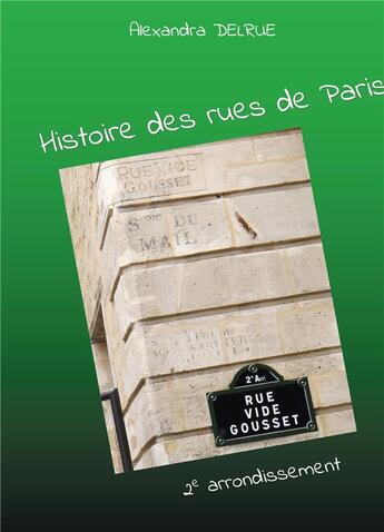 Couverture du livre « Histoire des rues de paris t.2 ; histoire des rues de Paris ; deuxieme arrondissement » de Delrue Alexandra aux éditions Books On Demand