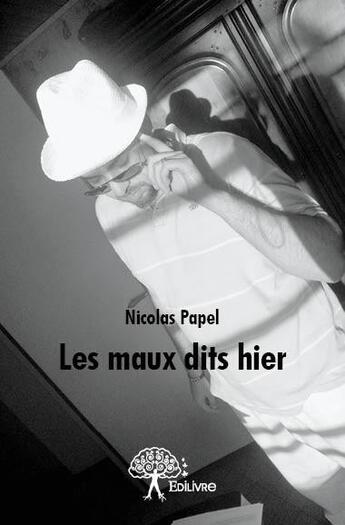 Couverture du livre « Les maux dits hier » de Nicolas Papel aux éditions Edilivre