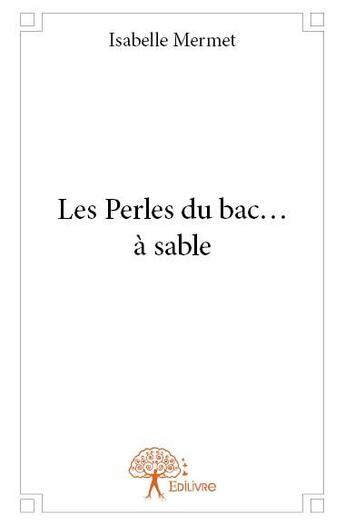 Couverture du livre « Les perles du bac... à sable » de Isabelle Mermet aux éditions Edilivre