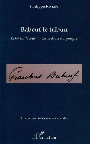 Couverture du livre « Babeuf le tribun ; essai sur le journal le Tribun du peuple » de Riviale Philippe aux éditions L'harmattan