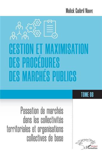 Couverture du livre « Gestion et maximisation des procédures des marchés publics Tome 8 : Passation de marchés dans les collectivités territoriales et organisations collectives de base » de Malick Guibril Ndiaye aux éditions L'harmattan