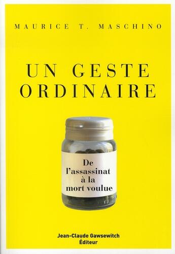 Couverture du livre « Un geste ordinaire ; de l'assassinat à la mort voulue » de Maschino Mt aux éditions Jean-claude Gawsewitch