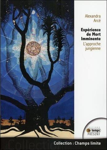 Couverture du livre « Expérience de mort imminente : l'approche jungienne » de Arce Alexandra aux éditions Temps Present