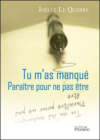 Couverture du livre « Tu m'as manqué ; paraître pour ne pas être » de Joelle Le Querre aux éditions Persee