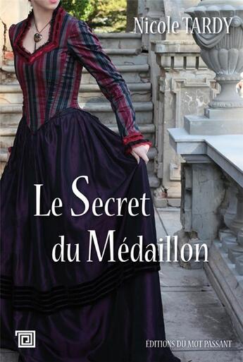 Couverture du livre « Le secret du médaillon » de Nicole Tardy aux éditions Editions Du Mot Passant