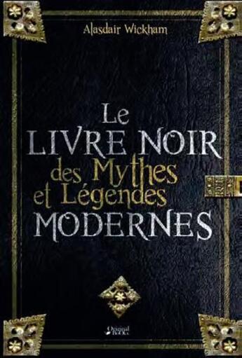 Couverture du livre « Le livre noir des mythes et légendes modernes » de Alasdair Wickham aux éditions Original Books