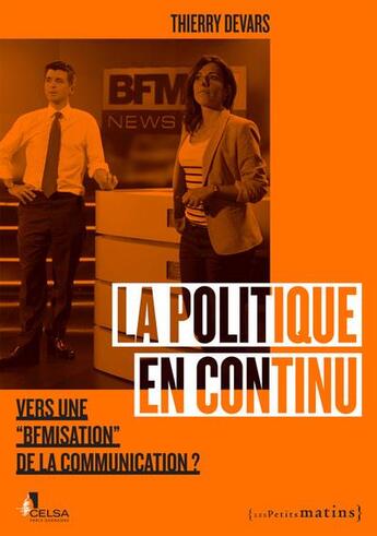 Couverture du livre « La politique en continu ; vers une BFMisation de la communication ? » de Thierry Devars aux éditions Les Petits Matins