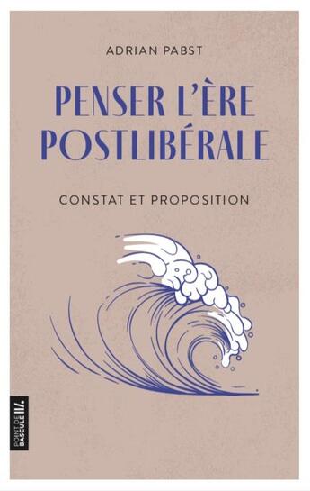 Couverture du livre « Penser l'ère postlibérale : Constat et proposition » de Adrian Pabst aux éditions Premiere Partie