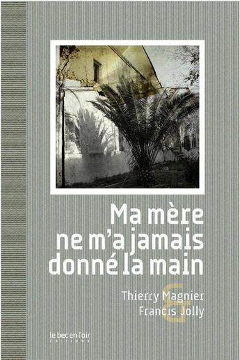 Couverture du livre « Ma mère ne m'a jamais donné la main » de Thierry Magnier et Francis Jolly aux éditions Le Bec En L'air