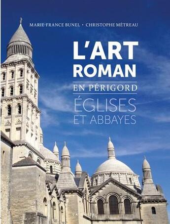 Couverture du livre « L'art roman en Périgord ; églises et abbayes » de Marie-France Bunel aux éditions Geste