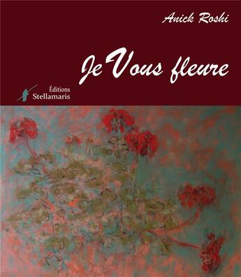 Couverture du livre « Je vous fleure » de Anick Roshi aux éditions Stellamaris