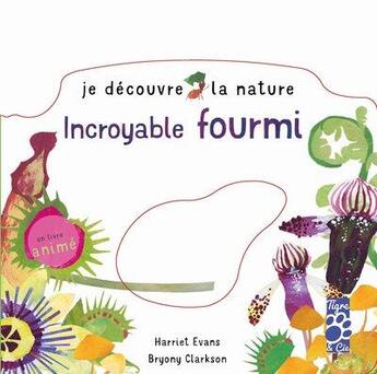 Couverture du livre « Je décrouvre la nature ; incroyable fourmi » de Harriet Evans et Bryony Clarckson aux éditions Tigre & Cie