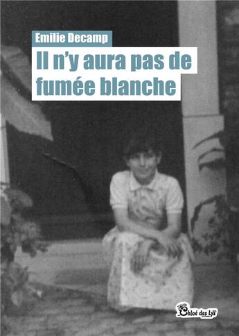 Couverture du livre « Il n'y aura pas de fumée blanche » de Emilie Decamp aux éditions Chloe Des Lys